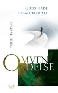 Omvendelse: Guds n&aring;de forandrer alt - Terje Hystad