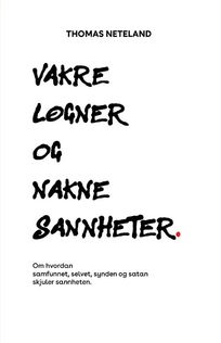 Vakre l&oslash;gner og nakne sannheter - Thomas Neteland