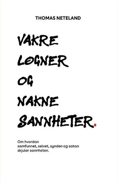 Vakre løgner og nakne sannheter - Thomas Neteland